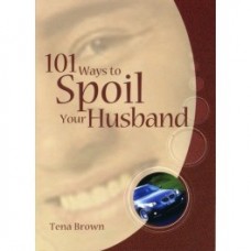 101 Ways To Spoil Your Husband 